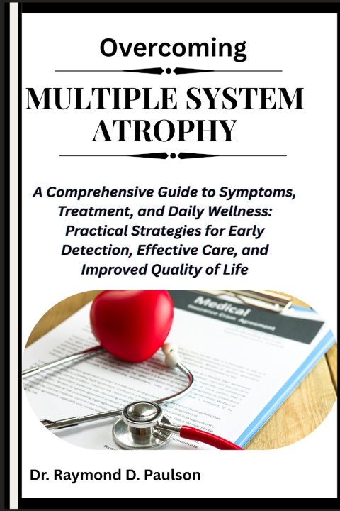 Knjiga OVERCOMING MULTIPLE SYSTEM ATROPHY Dr. Raymond D. Paulson