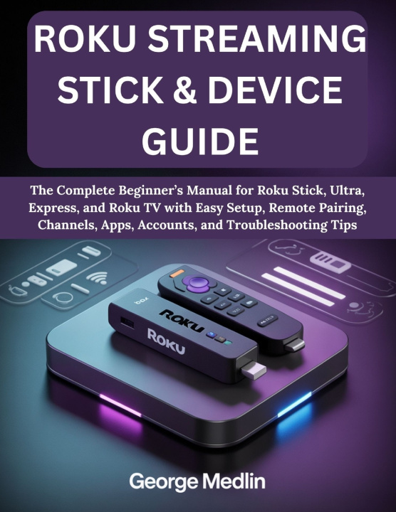 Kniha ROKU STREAMING STICK & DEVICE GUIDE GEORGE MEDLIN