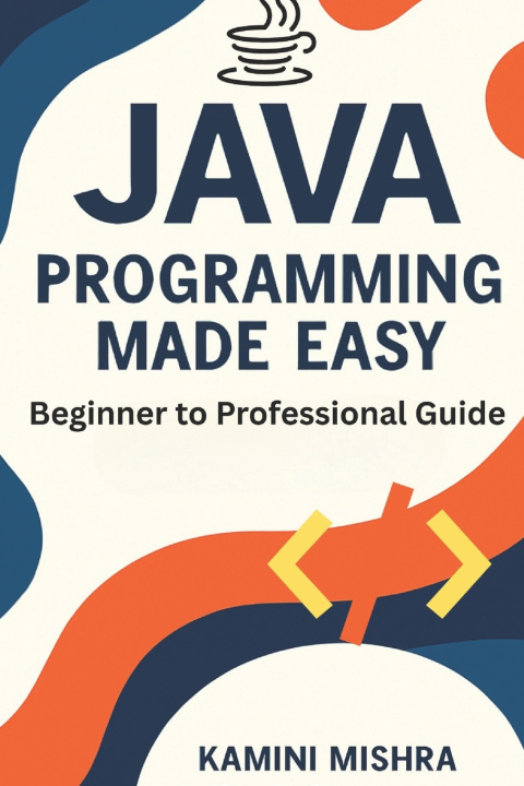 Könyv JAVA Programming Made Easy Kamini Mishra