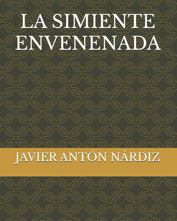 Kniha LA SIMIENTE ENVENENADA JAVIER ANTÓN NÁRDIZ