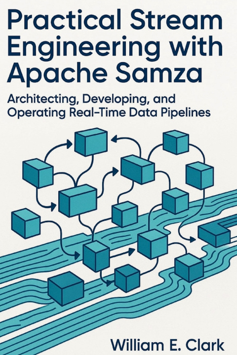 Könyv Practical Stream Engineering with Apache Samza William E Clark