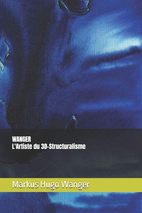Книга WANGER L'Artiste du 3D-Structuralisme Markus Hugo Wanger