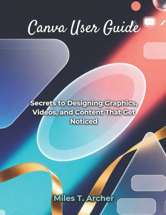 Kniha Canva User Guide Miles T. Archer