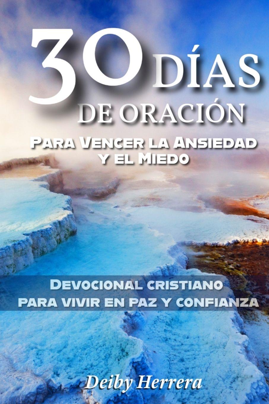 Libro 30 Días de Oración para Vencer la Ansiedad y el Miedo Deiby Herrera