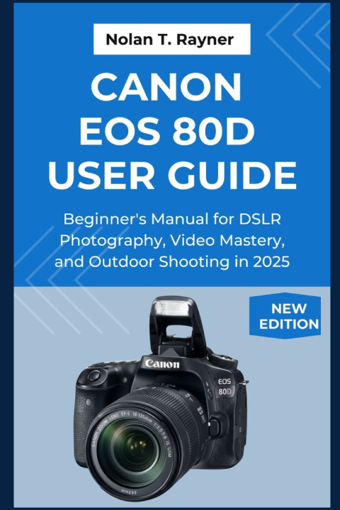 Knjiga Canon EOS 80D User Guide Nolan T. Rayner