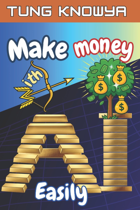 Книга Make Money with AI Easily Tung KnowYa