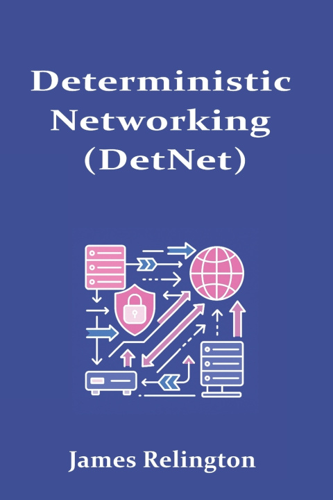Könyv Deterministic Networking (DetNet) James Relington