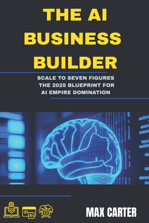 Книга THE AI BUSINESS BUILDER Max Carter