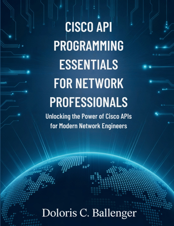Könyv Cisco API Programming Essentials for Network Professionals Doloris C. Ballenger