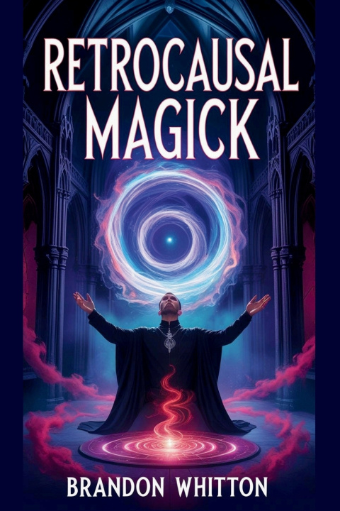 Knjiga Retrocausal Magick Brandon Whitton