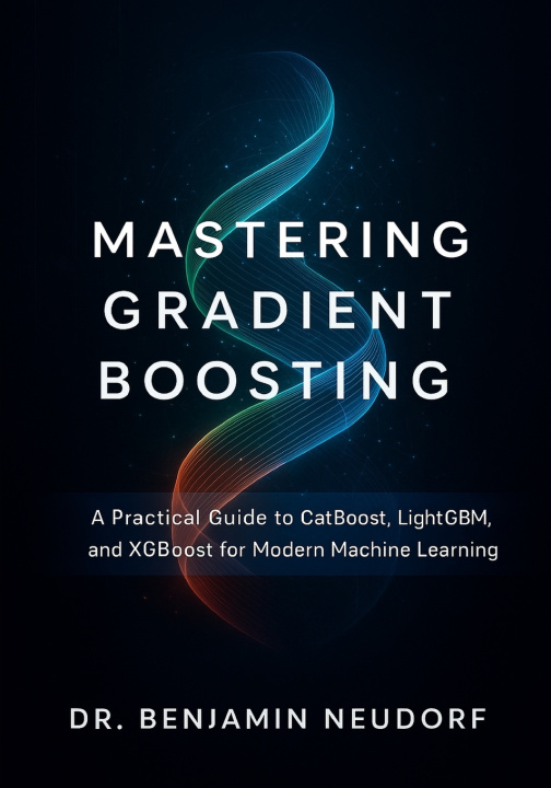 Kniha Mastering Gradient Boosting Dr. Benjamin Neudorf