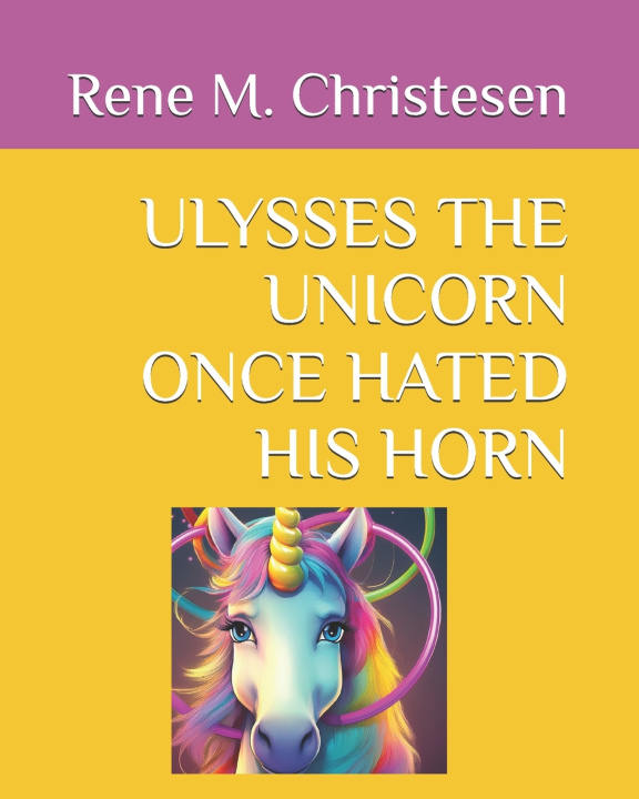 Kniha ULYSSES THE UNICORN ONCE HATED HIS HORN Rene M Christesen