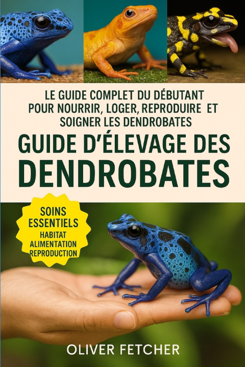 Könyv Guide d'Élevage des Dendrobates Oliver Fetcher
