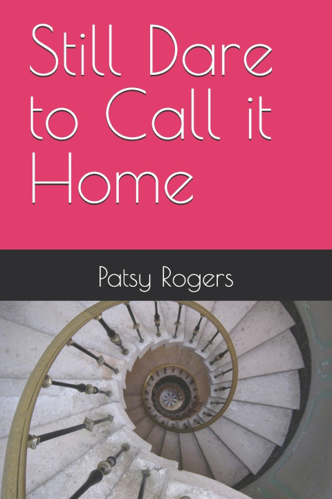 Kniha Still Dare to Call it Home Patsy Rogers