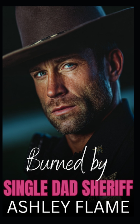 Könyv Burned by Single Dad Sheriff Ashley Flame