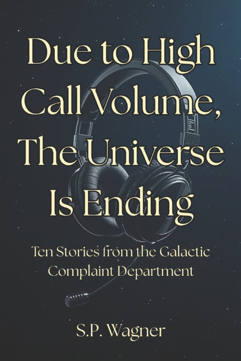 Kniha Due to High Call Volume, the Universe Is Ending S.P. Wagner