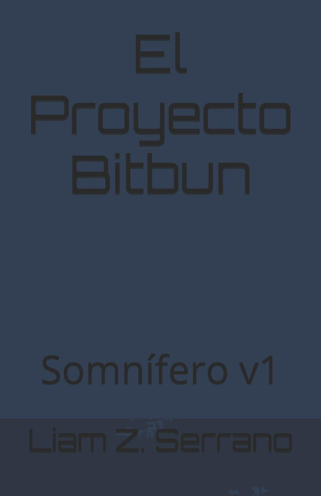 Kniha El Proyecto Bitbun Liam Kael Z. Serrano