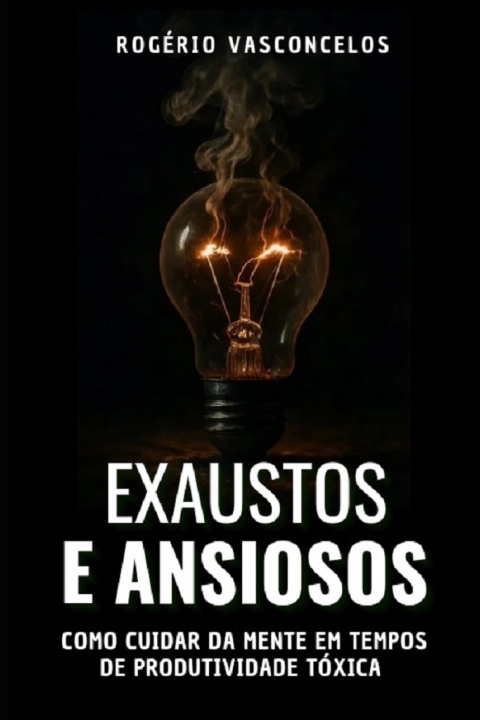 Kniha Exaustos e Ansiosos Rogério Carvalho Vasconcelos
