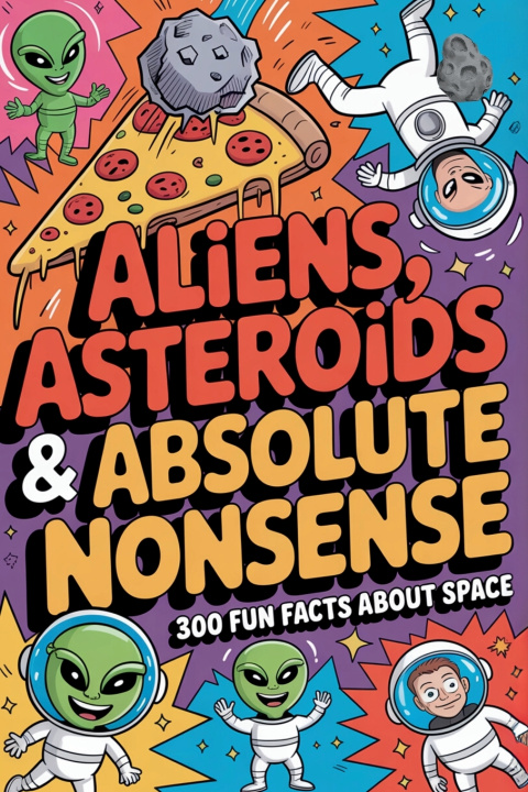 Książka Aliens, Asteroids & Absolute Nonsense | 300 Fun Facts about Space | gifts for men | best christmas gifts Arthur Alien