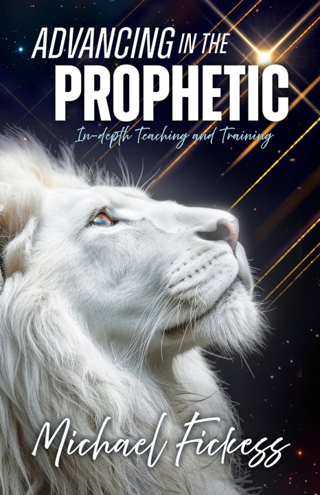 Книга Advancing in the Prophetic Michael Fickess