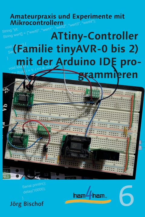 Książka ATtiny-Controller (Familie tinyAVR-0 bis 2) mit der Arduino IDE programmieren Jörg Bischof
