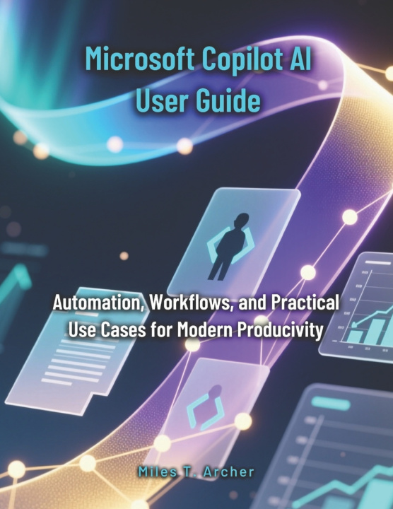 Kniha Microsoft Copilot AI User Guide Miles T. Archer