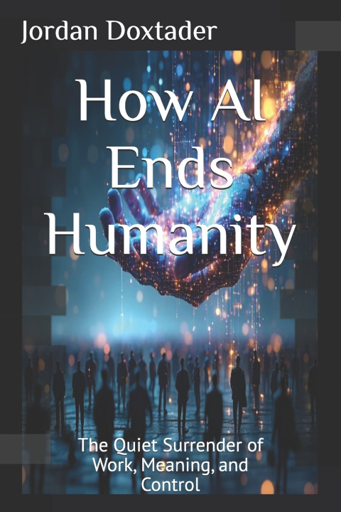 Knjiga How AI Ends Humanity Jordan Doxtader