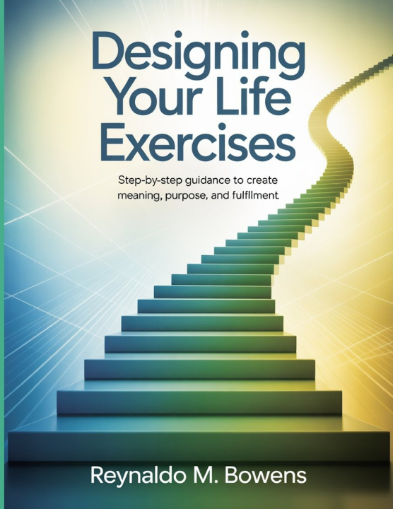 Knjiga Designing Your Life Exercises Reynaldo M. Bowens