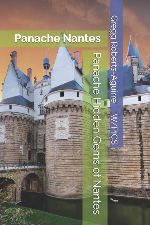 Kniha Panache Hidden Gems of Nantes Gregg Roberts-Aguirre