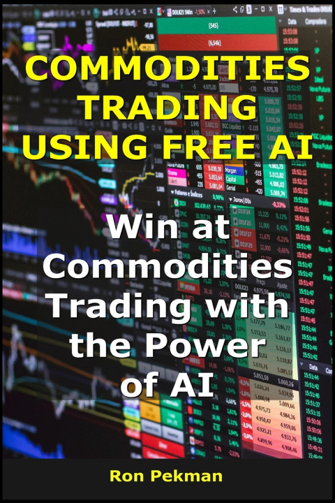 Kniha Commodities Trading Using Free AI Ron Pekman