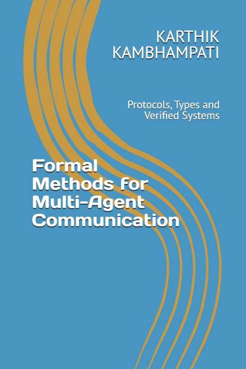 Kniha Formal Methods for Multi-Agent Communication KARTHIK KAMBHAMPATI