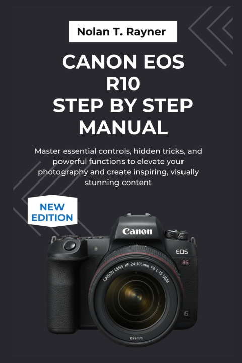 Книга Canon EOS R10 Step by Step Manual Nolan T. Rayner