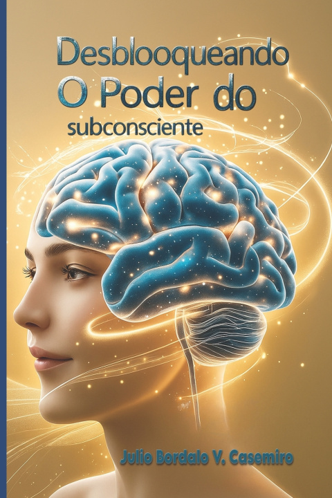 Könyv Desbloqueando o Poder do subconsciente Julio Bordalo V. Casemiro