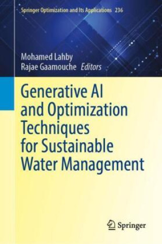 Kniha Generative AI and Optimization Techniques for Sustainable Water Management Mohamed Lahby