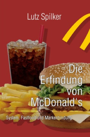 Könyv Die Erfindung von McDonalds Lutz Spilker