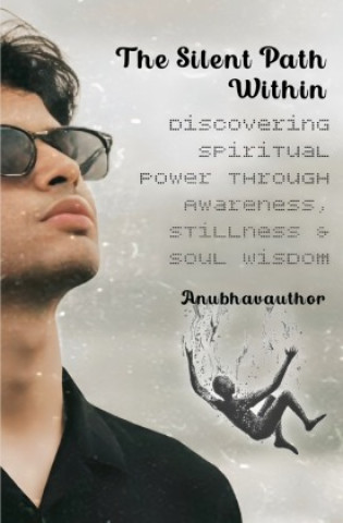 Kniha The Silent Path Within Anubhavauthor .