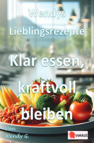 Libro Wendys Lieblingsrezepte - Klar essen, kraftvoll bleiben Wendy G.