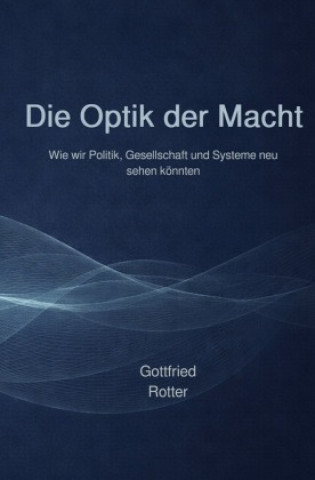 Knjiga Die Optik der Macht Gottfried Rotter