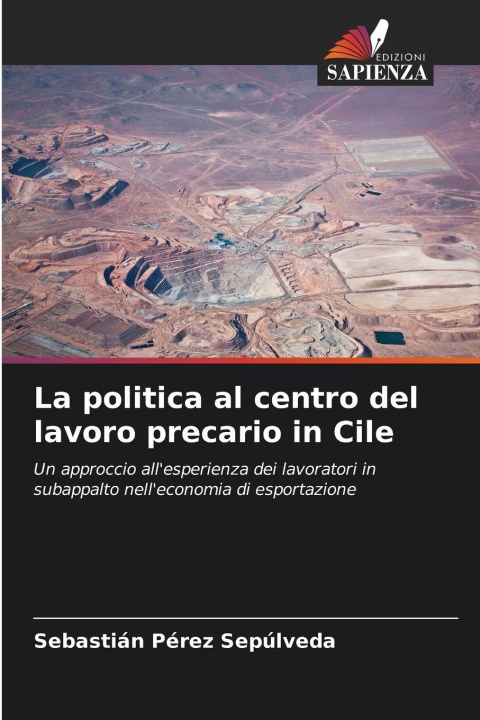 Kniha La politica al centro del lavoro precario in Cile Sebastián Pérez Sepúlveda
