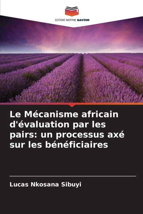 Libro Le Mécanisme africain d'évaluation par les pairs: un processus axé sur les bénéficiaires Lucas Nkosana Sibuyi