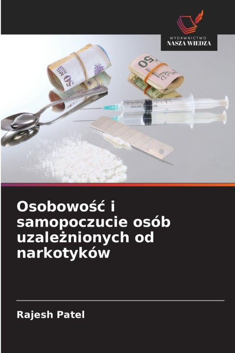 Libro Osobowosc i samopoczucie osób uzaleznionych od narkotyków Rajesh Patel
