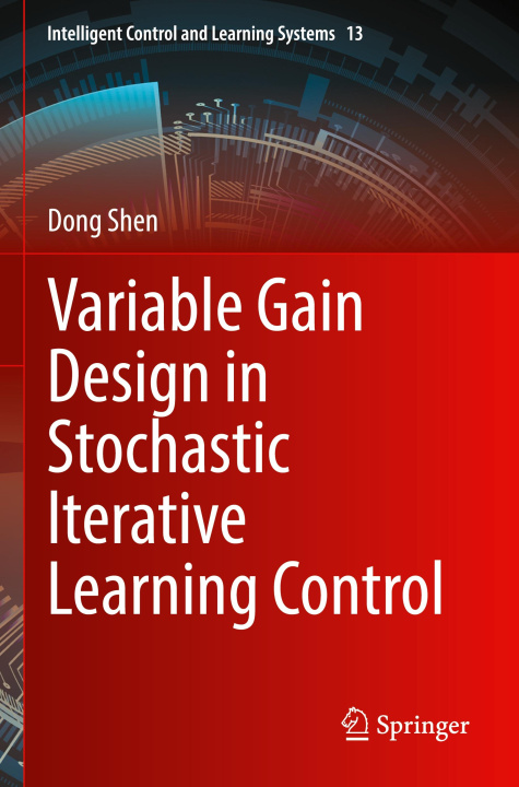 Kniha Variable Gain Design in Stochastic Iterative Learning Control Dong Shen