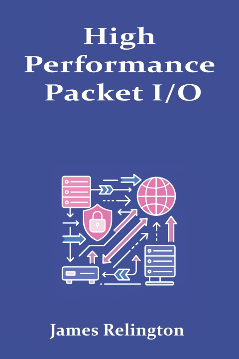 Knjiga High-Performance Packet I/O James Relington