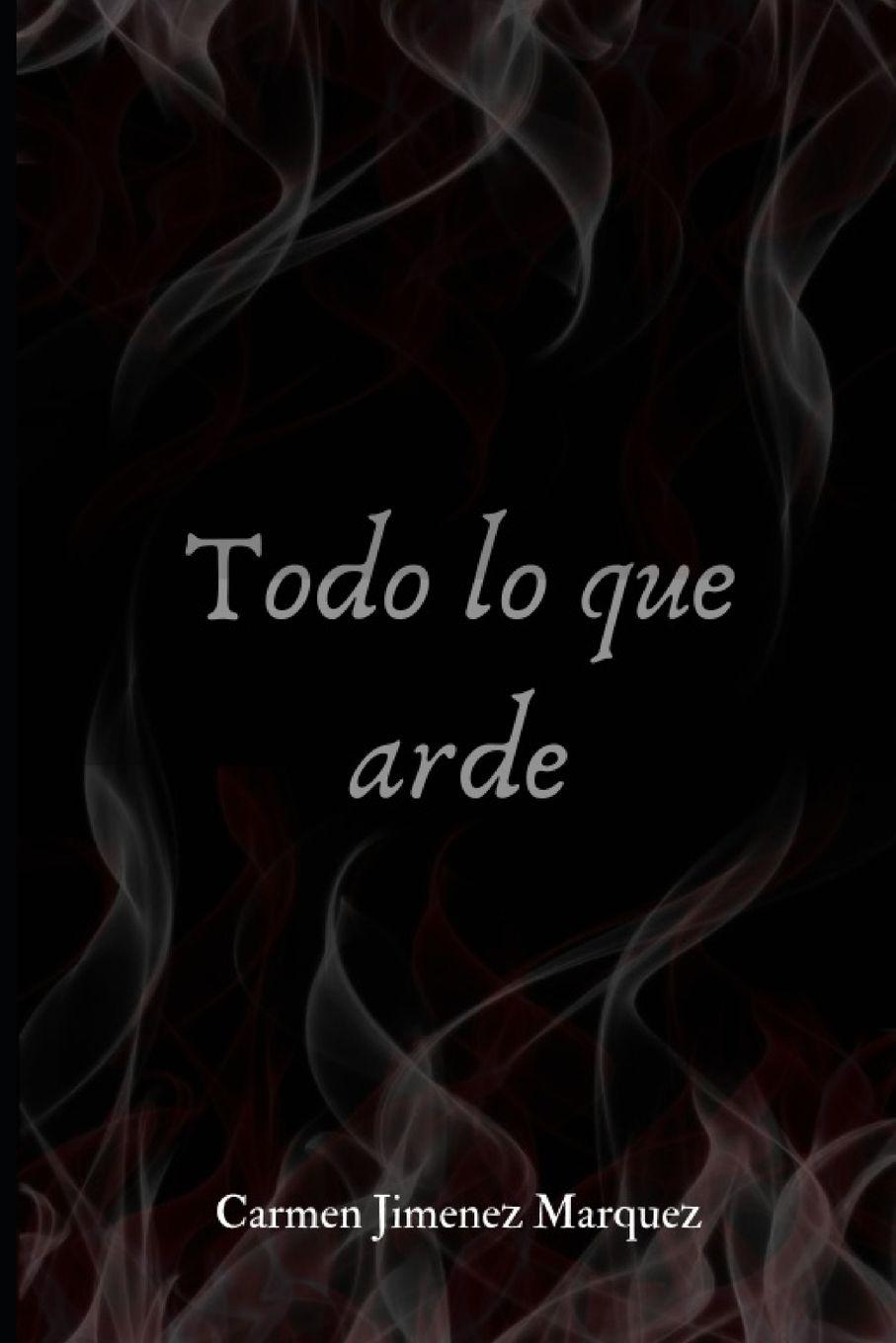 Knjiga Todo lo que arde Carmen Jimenez Marquez