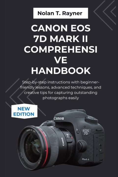Книга Canon EOS 7D Mark II Comprehensive Handbook Nolan T. Rayner