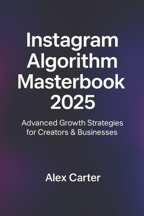 Kniha The Instagram Algorithm Masterbook (2025) Alex Carter