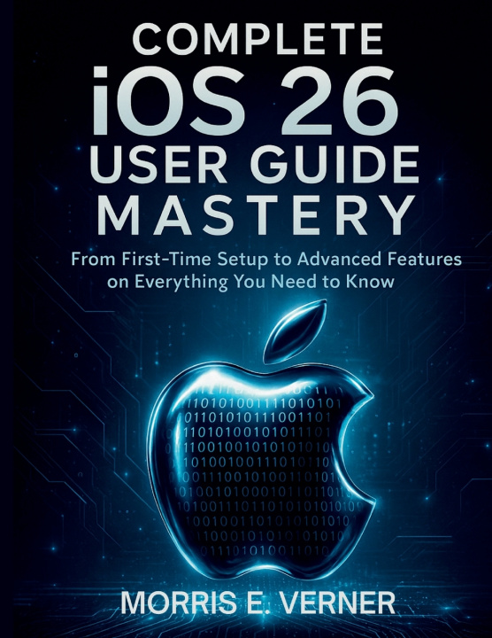 Book Complete iOS 26 User Guide Mastery Morris E. Verner