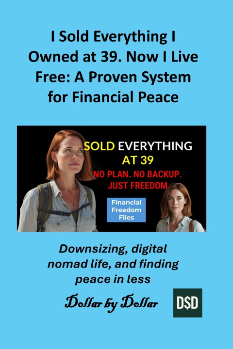 Kniha I Sold Everything I Owned at 39. Now I Live Free Dollar by Dollar