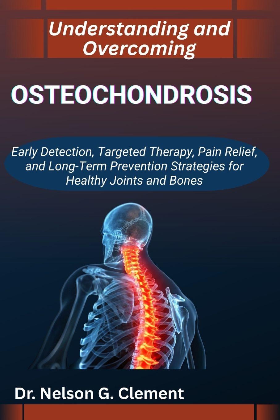 Книга UNDERSTANDING AND OVERCOMING OSTEOCHONDROSIS Dr. Nelson G. Clement