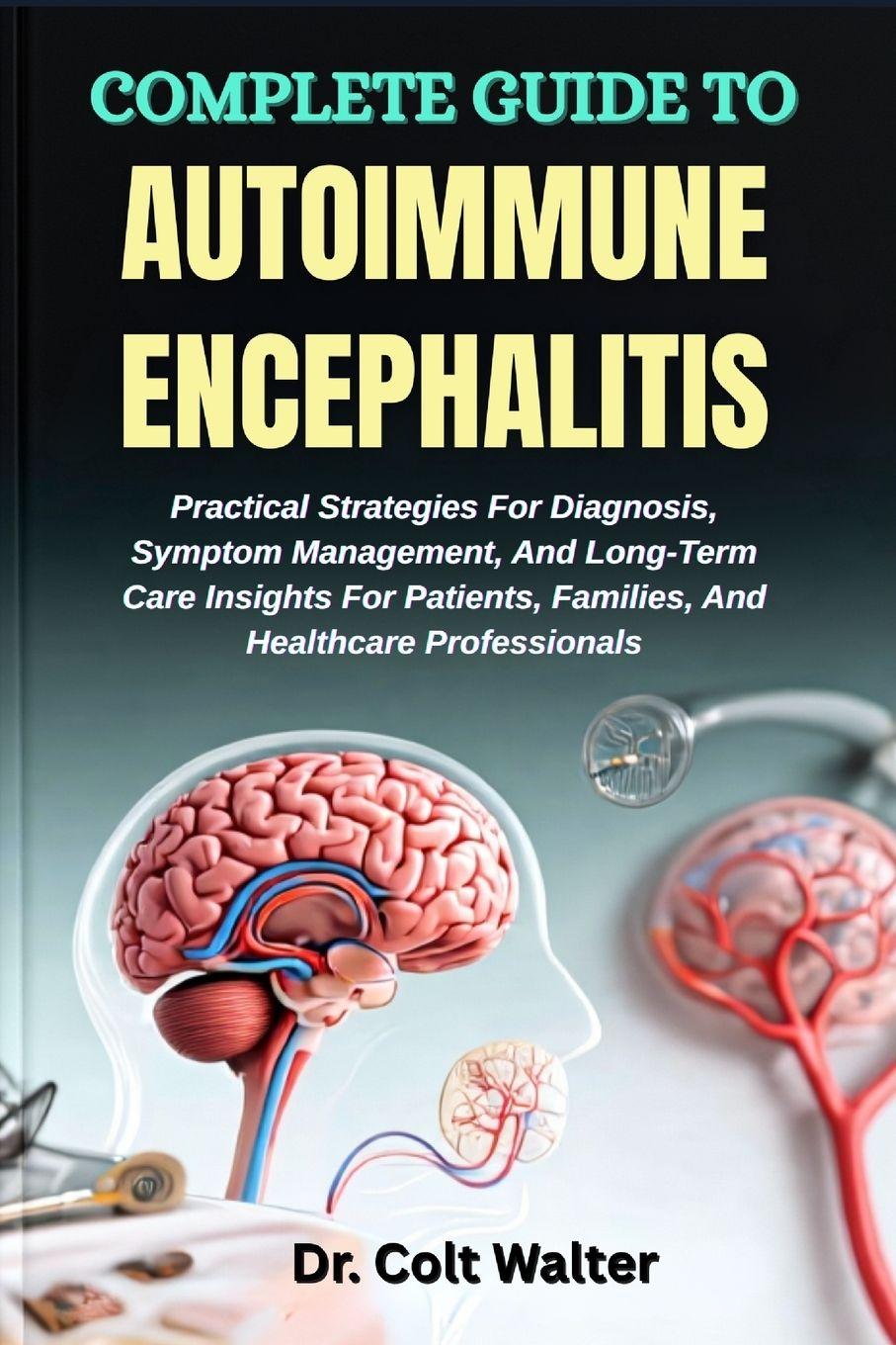 Kniha COMPLETE GUIDE TO AUTOIMMUNE ENCEPHALITIS Dr. Colt Walter